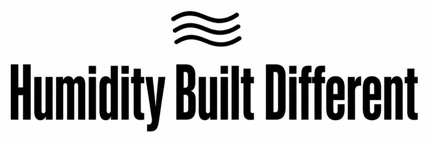 Humidity Built Different