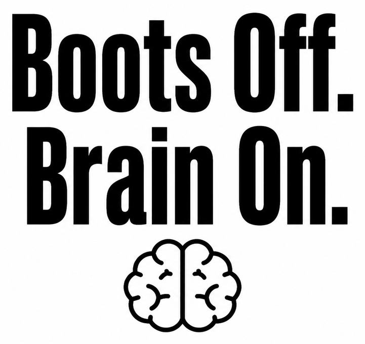 Boots Off. Brain On.