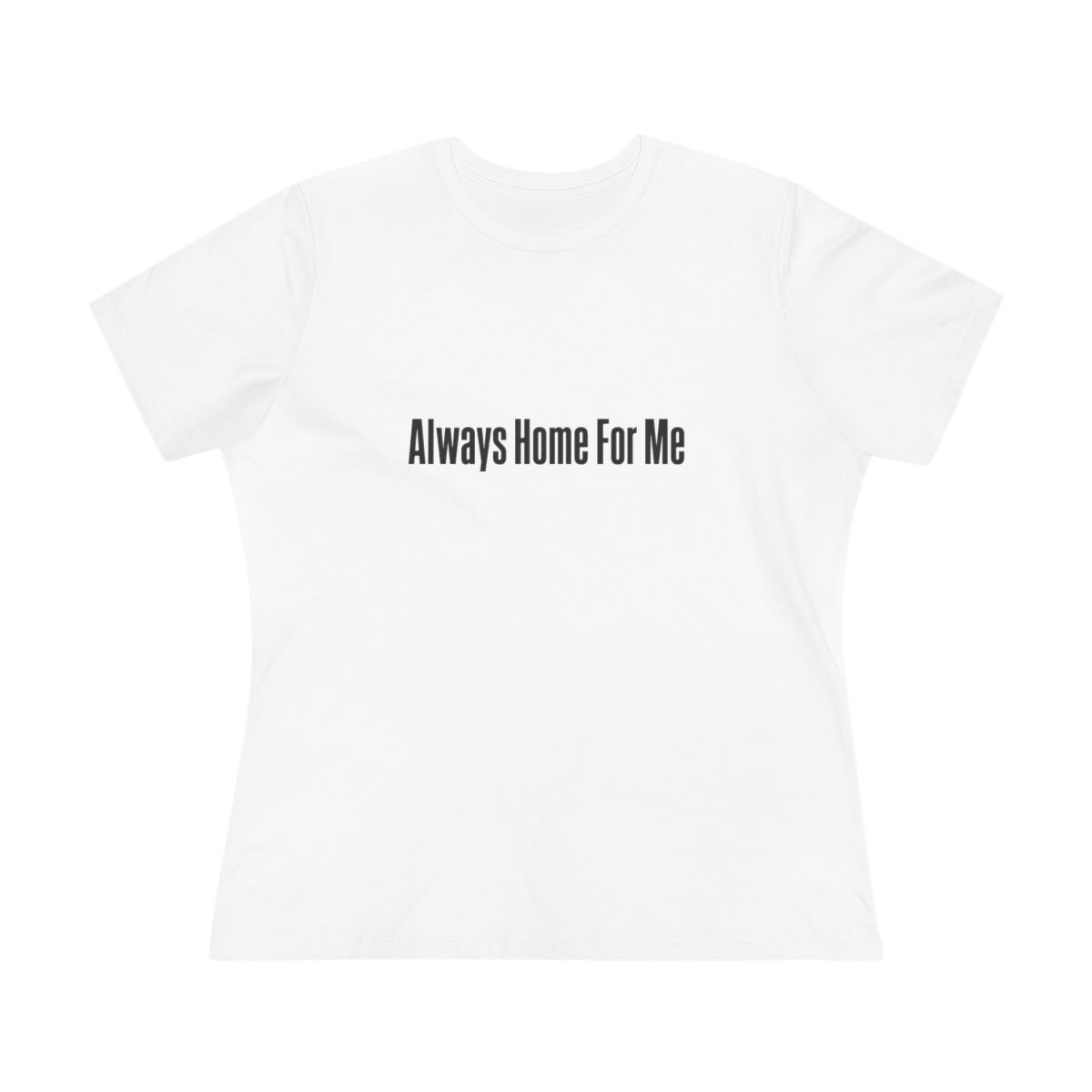 Women’s tee, Always Home For Me