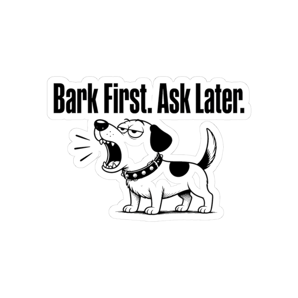 Sticker, Bark First. Ask Later.