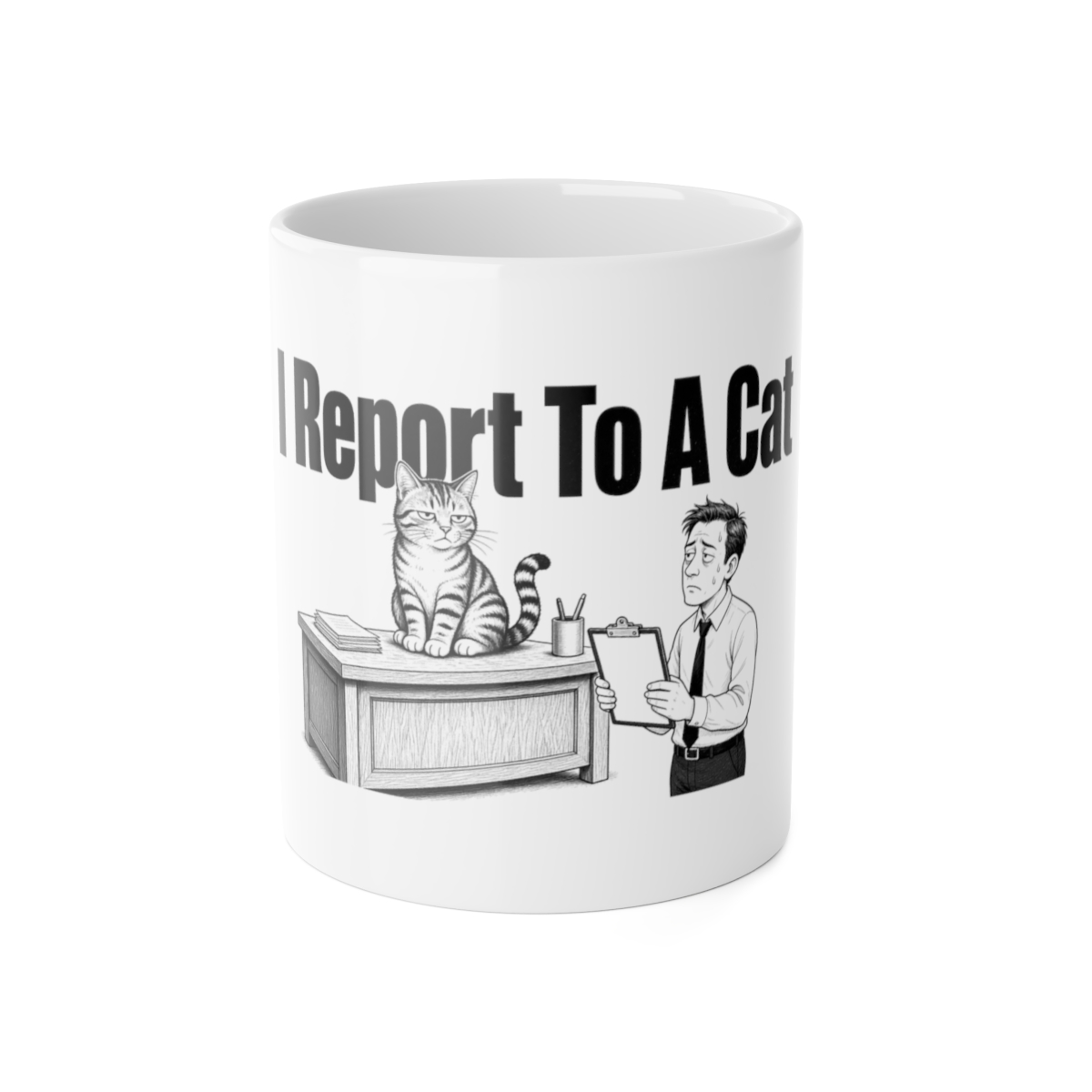 Mug, I Report To A Cat