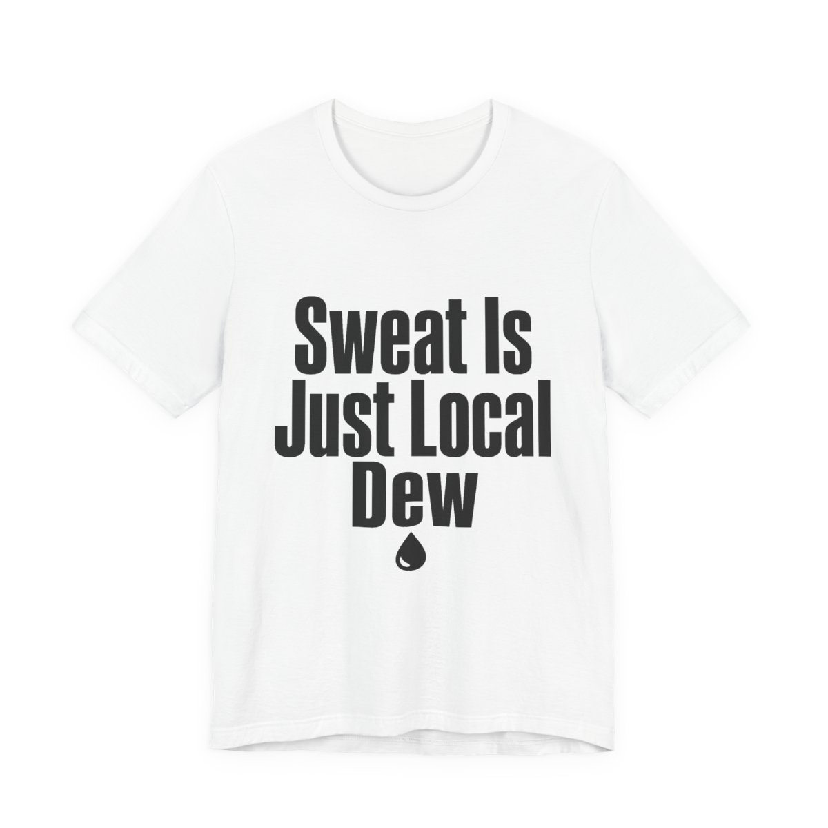 Men’s tee, Sweat Is Just Local Dew