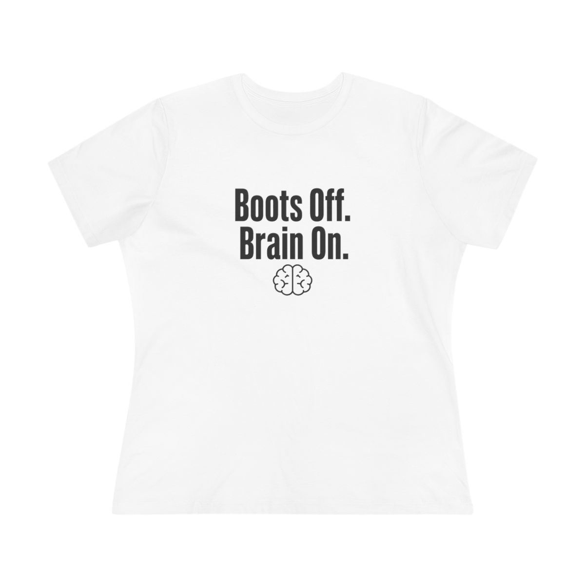 Women’s tee, Boots Off. Brain On.