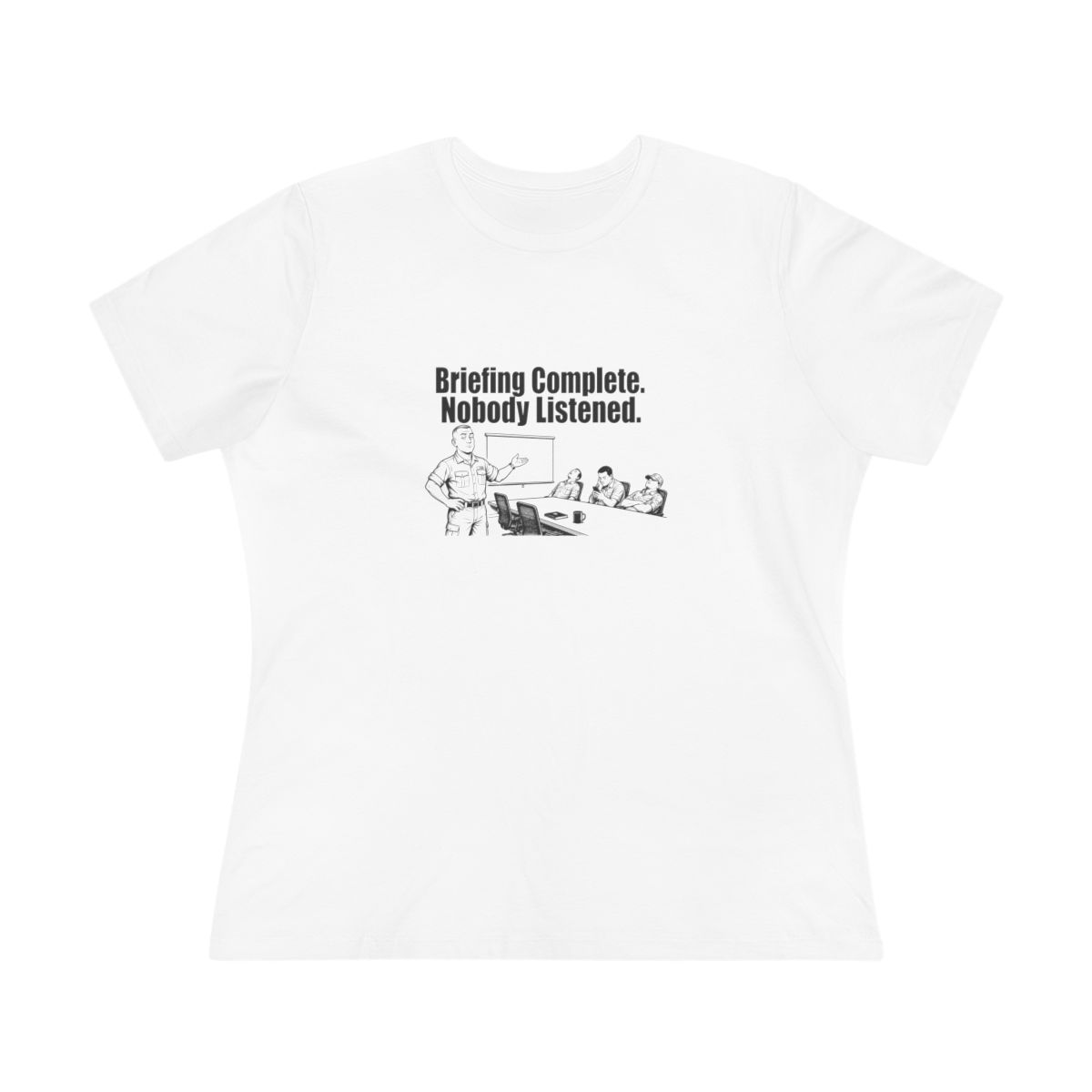 Women’s tee, Briefing Complete. Nobody Listened.